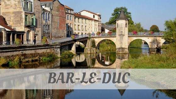 learn-bar-le-duc-like-a-true-local-bar-le-duc-pronunciation