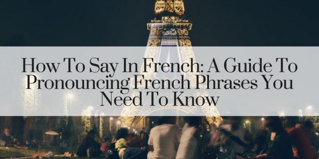 how-to-say-in-french-a-guide-to-french-pronunciation