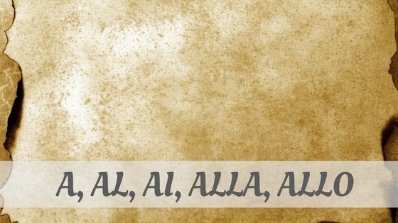How Do You Say How To Say A, Al, Ai, Alla, Allo? How Do You Pronounce How To Say A, Al, Ai, Alla, Allo?